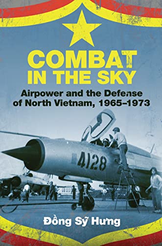 Combat In The Sky: Airpower And The Defense Of North Vietnam, 1965-1973