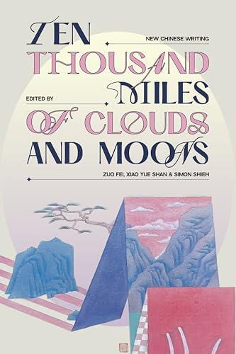 Ten Thousand Miles Of Clouds And Moons: New Chinese Writing