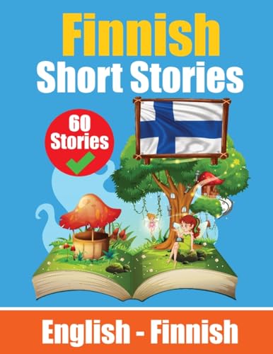 Short Stories In Finnish English And Finnish Short Stories Side By Side: Learn Finnish Language Through Short Stories Finnish Made Easy Suitable For C