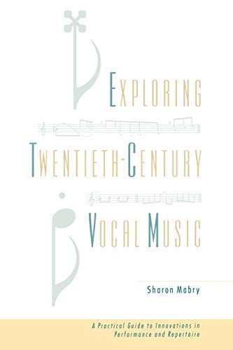 Exploring Twentieth-Century Vocal Music: A Practical Guide To Innovations In Performance And Repertoire