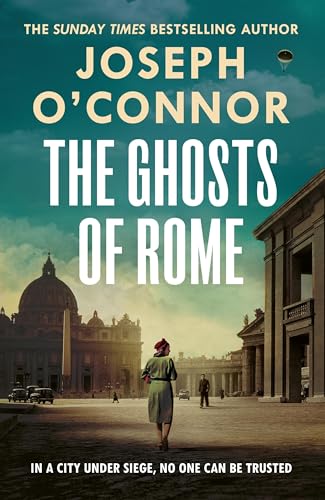 The Ghosts Of Rome: A Story Of Wartime Heroism From The Sunday Times Bestselling Author Of Star Of The Sea: 2