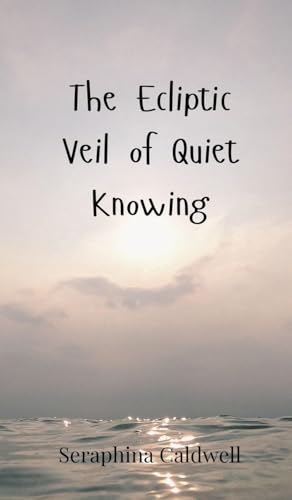 The Ecliptic Veil Of Quiet Knowing