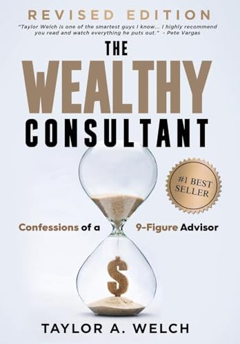 The Wealthy Consultant: Confessions Of A 9-Figure Advisor