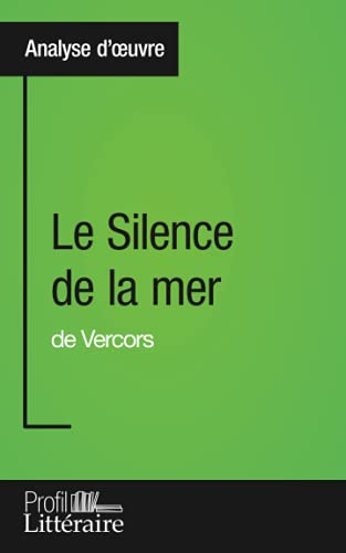 Le Silence De La Mer De Vercors (Analyse Approfondie): Approfondissez Votre Lecture Des Romans Classiques Et Modernes Avec Profil-Litteraire.Fr