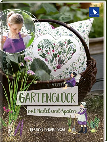 Gartenglück Mit Nadel Und Spaten: Gestrickt, Genäht, Gesät