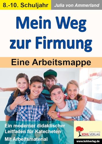 Mein Weg Zur Firmung: Eine Arbeitsmappe: Eine Arbeitsmappe. (Ein Moderner Leitfaden Für Katecheten).