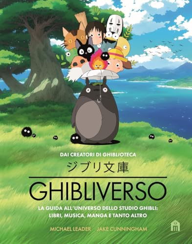 Ghibliverso. La Guida All'Universo Dello Studio Ghibli: Libri, Musica, Manga E Tanto Altro