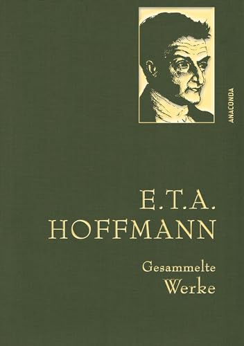 E.T.A. Hoffman - Gesammelte Werke (Iris®-Leinen-Ausgabe): Gebunden In Feingeprägter Leinenstruktur Auf Naturpapier Aus Bayern. Mit Goldener Schmuckprä