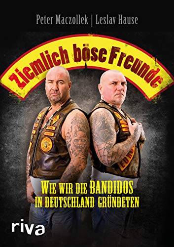Ziemlich Böse Freunde: Wie Wir Die Bandidos In Deutschland Gründeten