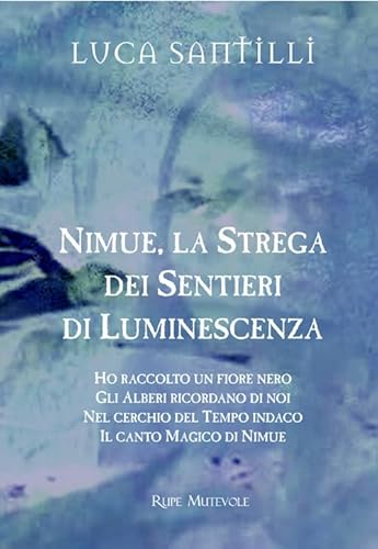 Nimue La Strega Dei Sentieri Di Luminescenza: Ho Raccolto Un Fiore Nero-Gli Alberi Ricordano Di Noi-Nel Cerchio Del Tempo Indaco-Il Canto Magico Di Ni