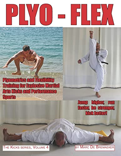 Plyo-Flex: Plyometrics And Flexibility Training For Explosive Martial Arts Kicks And Performance Sports