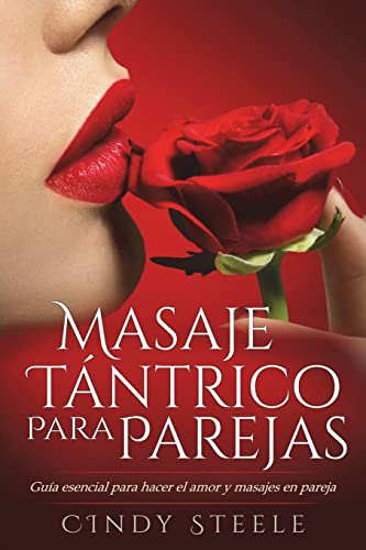 Masaje Tántrico Para Parejas: Guía Esencial Para Hacer El Amor Y Masajes En Pareja