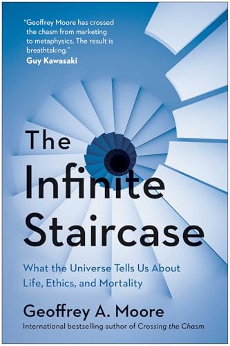 The Infinite Staircase: What The Universe Tells Us About Life, Ethics, And Mortality