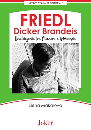 Friedl Dicker Brandeis. Una Biografia Tra Olocausto E Arteterapia
