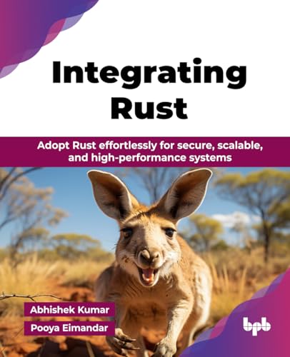 Integrating Rust: Adopt Rust Effortlessly For Secure, Scalable, And High-Performance Systems (English Edition)