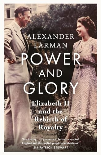 Power And Glory - As Seen On Channel 4’S Edward Vs George: Elizabeth Ii And The Rebirth Of Royalty