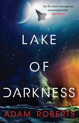 Lake Of Darkness: The Mindbending New Science Fiction Novel From Adam Roberts