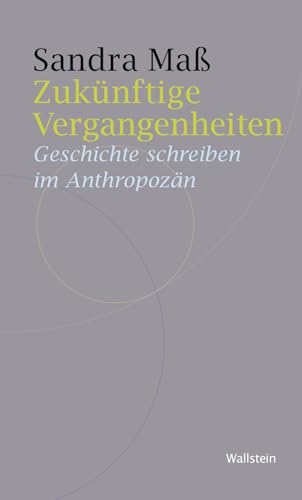 Zukünftige Vergangenheiten: Geschichte Schreiben Im Anthropozän: 15
