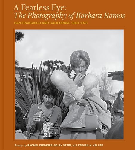 A Fearless Eye: The Photography Of Barbara Ramos: San Francisco And California, 1969–1971