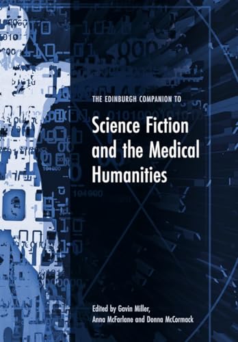 The Edinburgh Companion To Science Fiction And The Medical Humanities