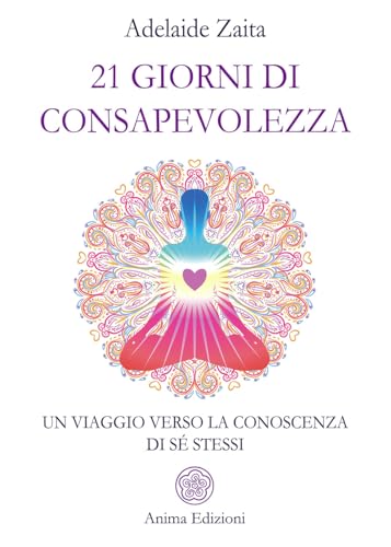 21 Giorni Di Consapevolezza. Un Viaggio Verso La Conoscenza Di Sé Stessi