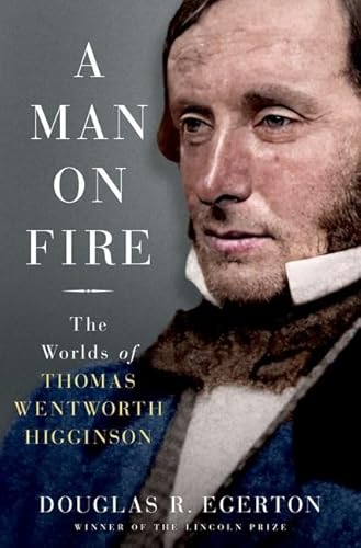 A Man On Fire: The Worlds Of Thomas Wentworth Higginson