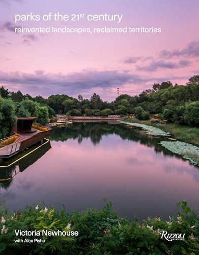 Parks Of The 21St Century: Reinvented Landscapes, Reclaimed Territories