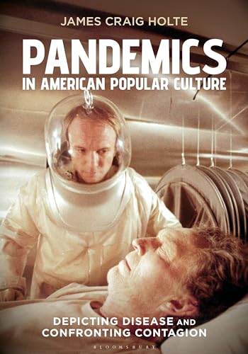 Pandemics In American Popular Culture: Depicting Disease And Confronting Contagion