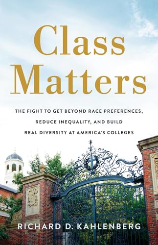 Class Matters: The Fight To Get Beyond Race Preferences, Reduce Inequality, And Build Real Diversity At America’S Colleges