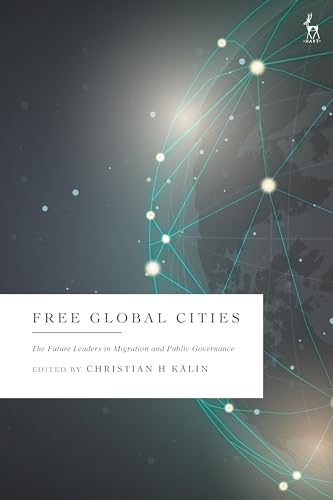 Free Global Cities: The Future Leaders In Migration And Public Governance