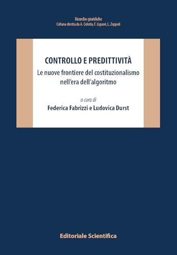 Controllo E Predittività. Le Nuove Frontiere Del Costituzionalismo Nell'Era Dell'Algoritmo