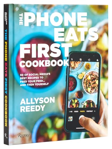 The Phone Eats First Cookbook: 50 Of Social Media'S Best Recipes To Feed Your Feed . . . And Then Yourself