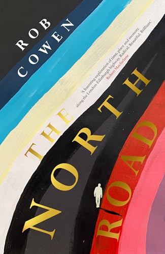 The North Road: ‘A Haunting Exploration Of Time, Place And Memory Along The Road To London-Edinburgh Highway. Radical. Beautiful. Brilliant.’ Robert M