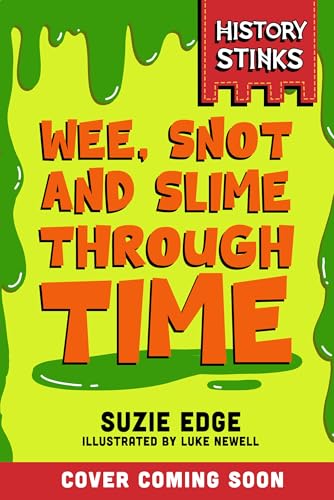 History Stinks!: Wee, Snot And Slime Through Time