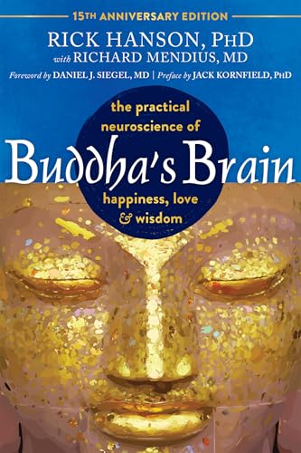 Buddha'S Brain: The Practical Neuroscience Of Happiness, Love, And Wisdom