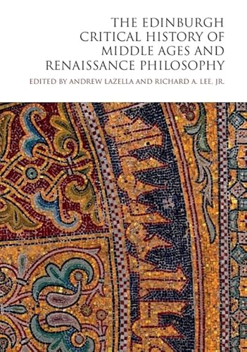 The Edinburgh Critical History Of Middle Ages And Renaissance Philosophy (The Edinburgh Critical History Of Philosophy)