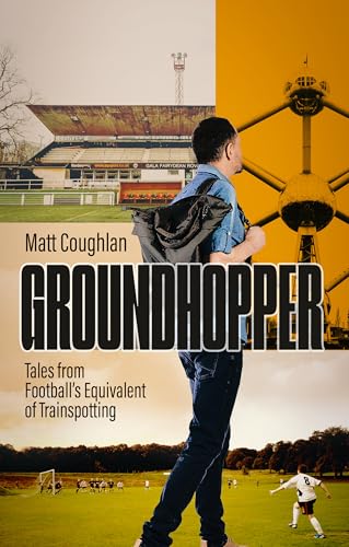 Groundhopper: Tales From Football'S Equivalent Of Trainspotting