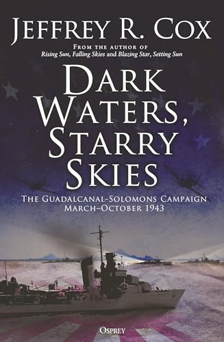Dark Waters, Starry Skies: The Guadalcanal-Solomons Campaign, March–October 1943