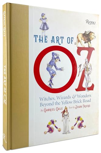 The Art Of Oz: Witches, Wizards, And Wonders Beyond The Yellow Brick Road