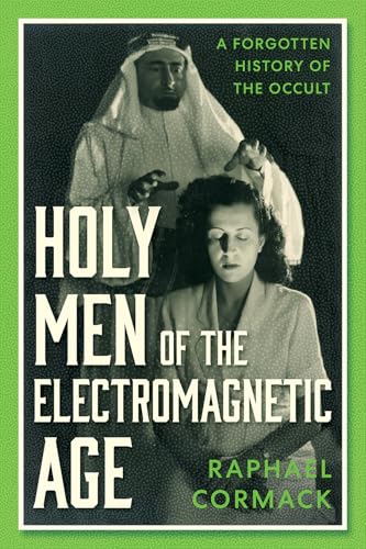 Holy Men Of The Electromagnetic Age: A Forgotten History Of The Occult
