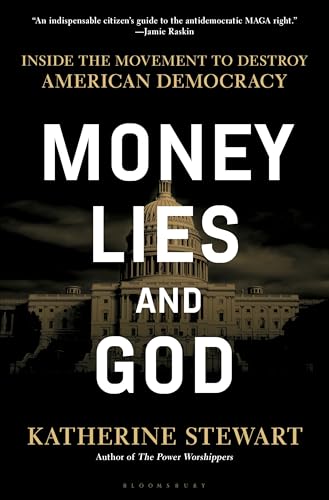 Money, Lies, And God: Inside The Movement To Destroy American Democracy