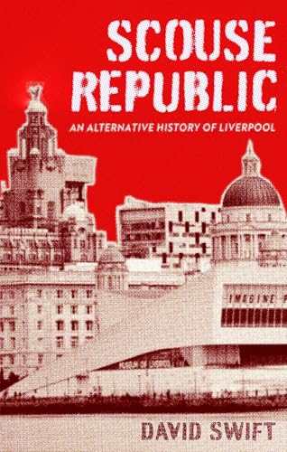 Scouse Republic: A Personal History Of Liverpool