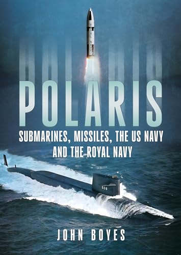 Polaris: Submarines, Missiles, The Us Navy And The Royal Navy