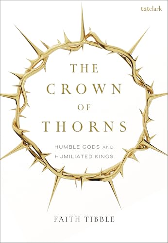The Crown Of Thorns: Humble Gods And Humiliated Kings
