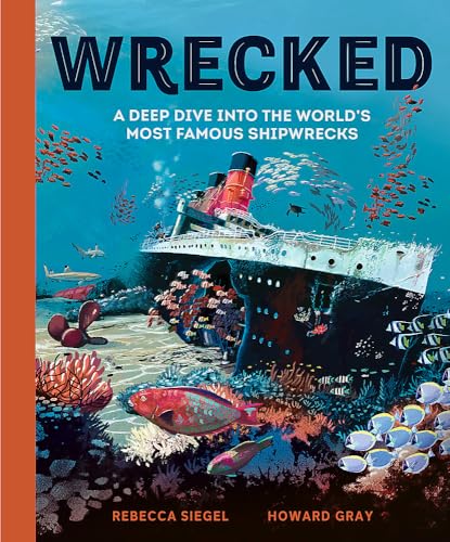 Wrecked: A Deep Dive Into The World'S Most Famous Shipwrecks