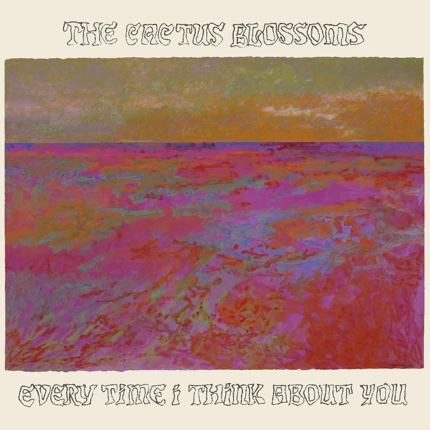 The Cactus Blossoms Every Time I Think About You (Vinyl LP)