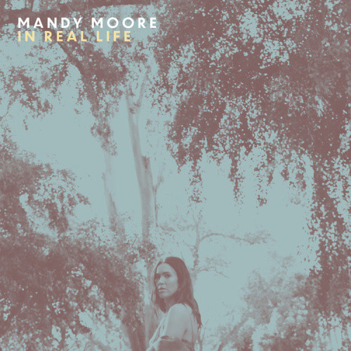 Mandy Moore: In Real Life by Mandy Moore