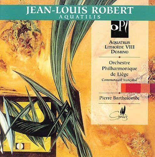 CYP7606 Orchestre Philharmonique de Liege; Pierre Bartholomee Robert: Aquatilis