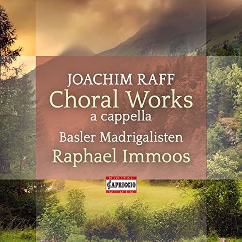 C5501 Basler Madrigalisten, Raphael Immoos Joachim Raff: Choral Works (A