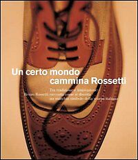 UN CERTO MONDO CAMMINA - ROSSETTI - SKIRA 2006 - MODA SCARPE [NQ9]